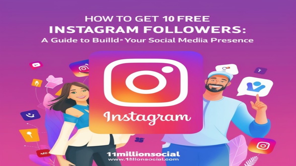 How to Get 10 Free Instagram Followers: A Guide to Building Your Social Media Presence