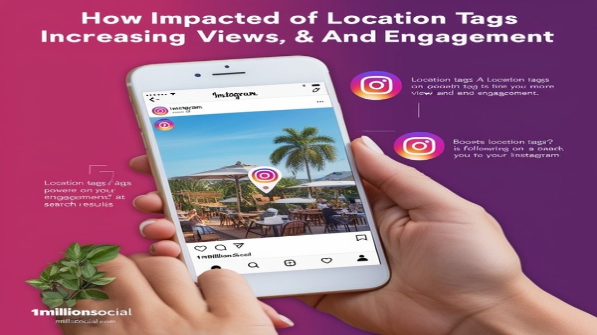 The Impact of Location Tags on Increasing Views and Engagement