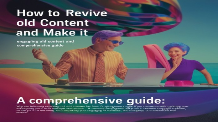 How to Revive Old Content and Make It Engaging Again: A Comprehensive Guide